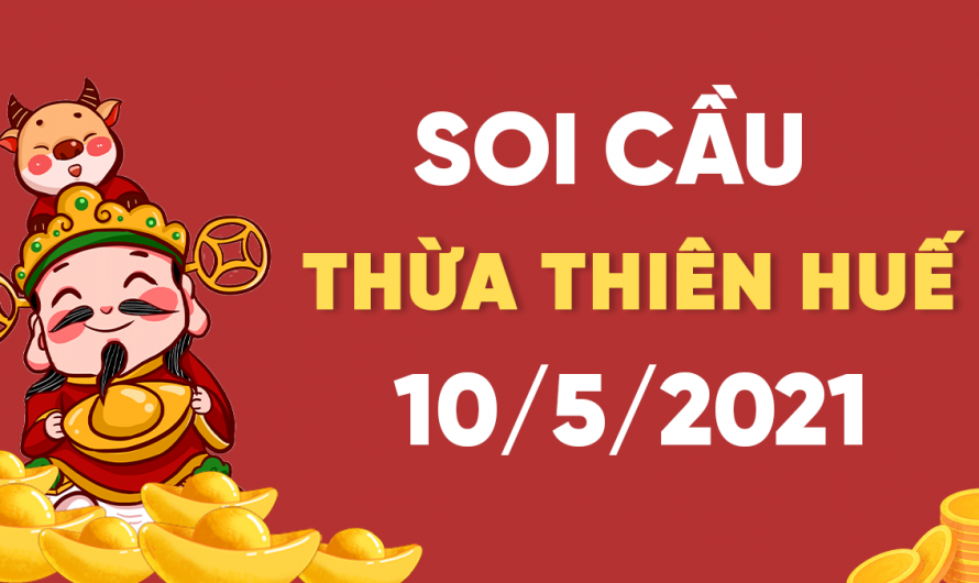 Dự đoán Soi cầu Thừa Thiên Huế 10/5/2021 (Thứ 2 – 10/05/2021)