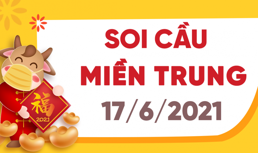 Dự đoán Soi cầu Miền Trung 17/6/2021 (Thứ 5 – 17/06/2021)