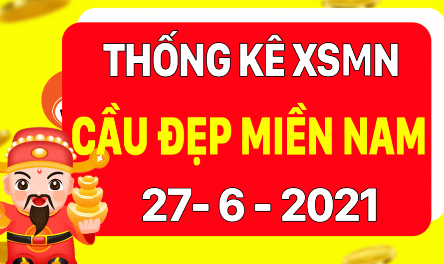 Dự đoán XSMN 27/6/2021, soi cầu kết quả Xổ Số Miền Nam 27-06-2021